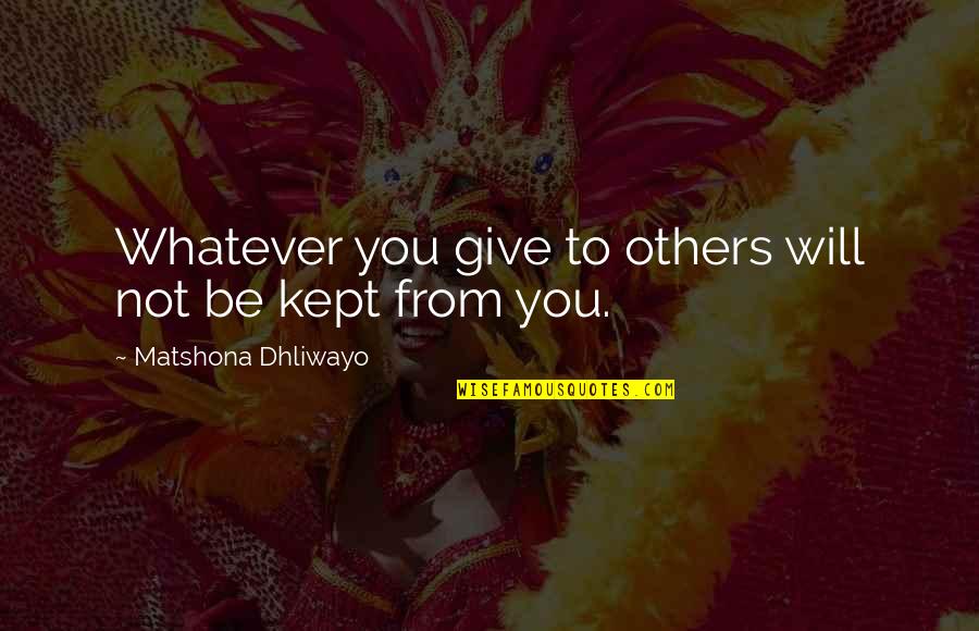 Piuropusznik Quotes By Matshona Dhliwayo: Whatever you give to others will not be