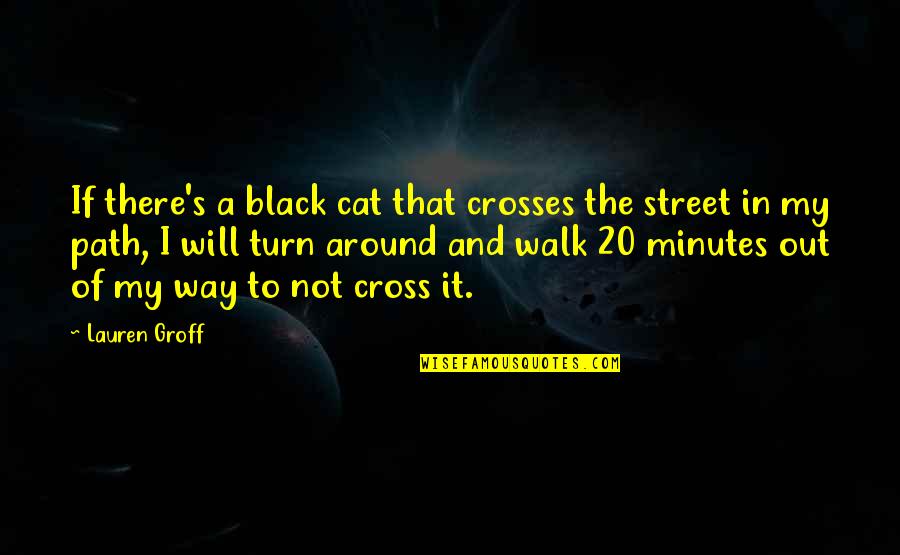 Pizazz Hair Quotes By Lauren Groff: If there's a black cat that crosses the