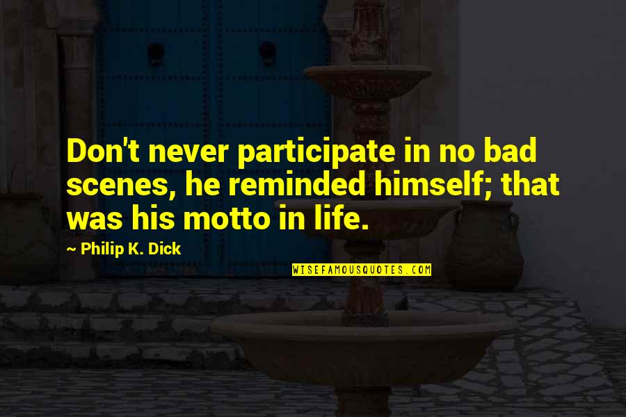 Pizzimenti Shelby Quotes By Philip K. Dick: Don't never participate in no bad scenes, he