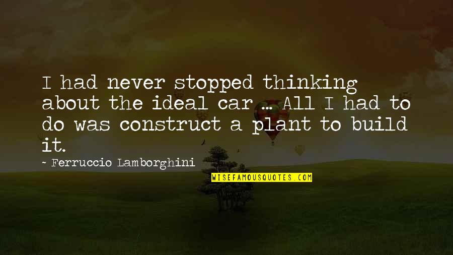 Pjs Quotes By Ferruccio Lamborghini: I had never stopped thinking about the ideal