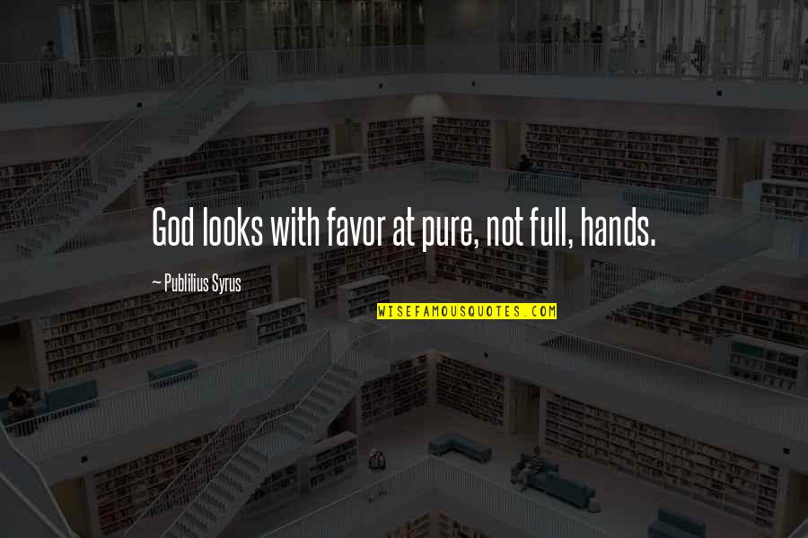 Placare Gard Quotes By Publilius Syrus: God looks with favor at pure, not full,