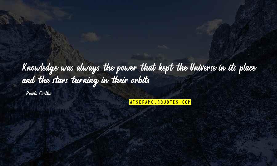 Place In Universe Quotes By Paulo Coelho: Knowledge was always the power that kept the