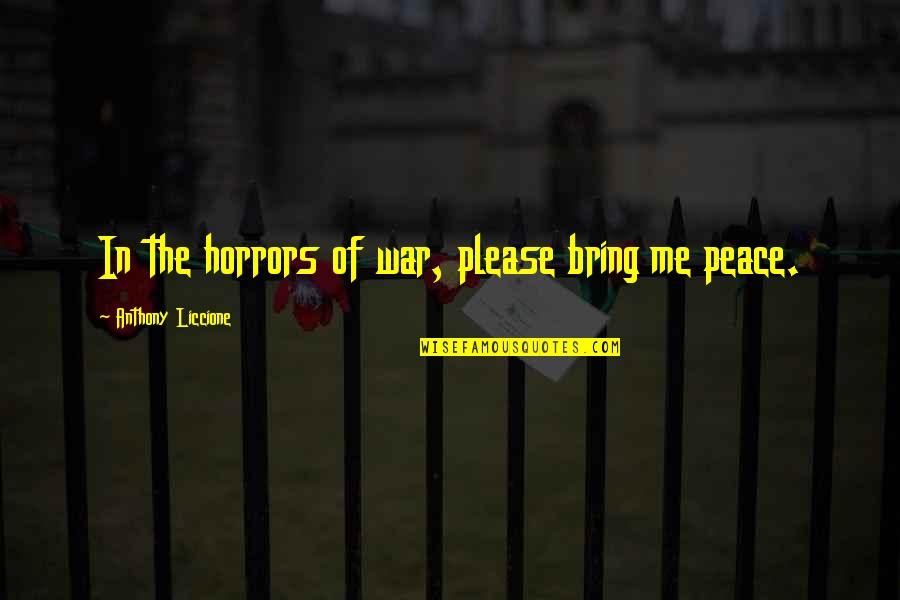 Place Peace Quotes By Anthony Liccione: In the horrors of war, please bring me