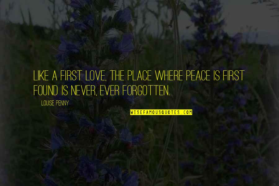 Place Peace Quotes By Louise Penny: Like a first love, the place where peace