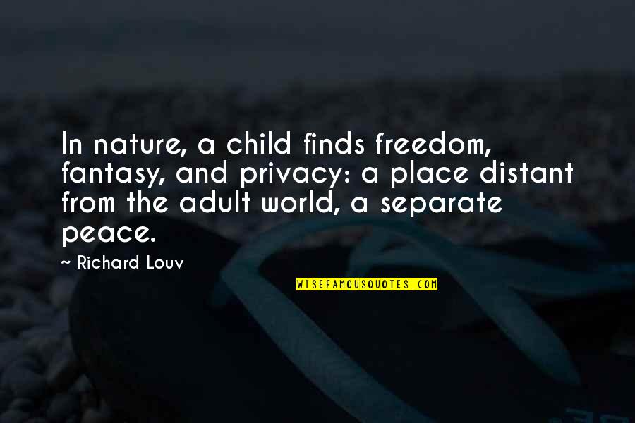 Place Peace Quotes By Richard Louv: In nature, a child finds freedom, fantasy, and