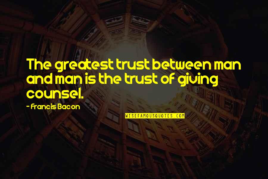 Placidness Def Quotes By Francis Bacon: The greatest trust between man and man is