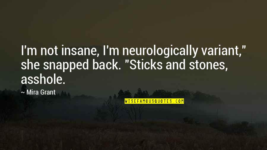 Placidness Def Quotes By Mira Grant: I'm not insane, I'm neurologically variant," she snapped