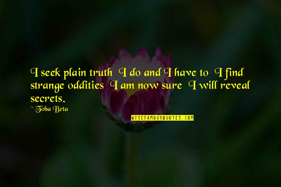 Plain Truth Quotes By Toba Beta: I seek plain truth I do and I