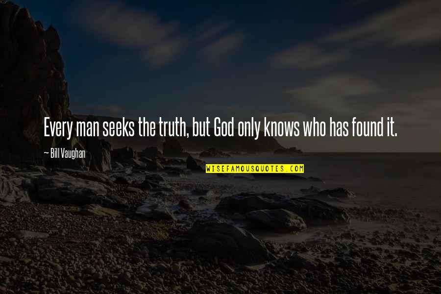Plaintiffs Plural Possessive Quotes By Bill Vaughan: Every man seeks the truth, but God only