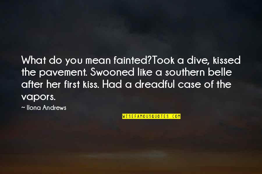 Plaire Conjugation Quotes By Ilona Andrews: What do you mean fainted?Took a dive, kissed