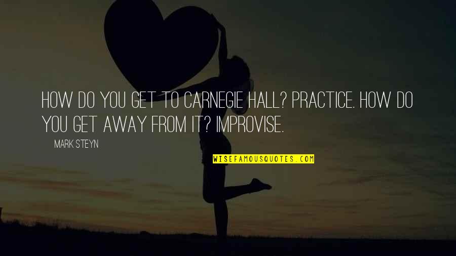 Planchet Quotes By Mark Steyn: How do you get to Carnegie Hall? Practice.