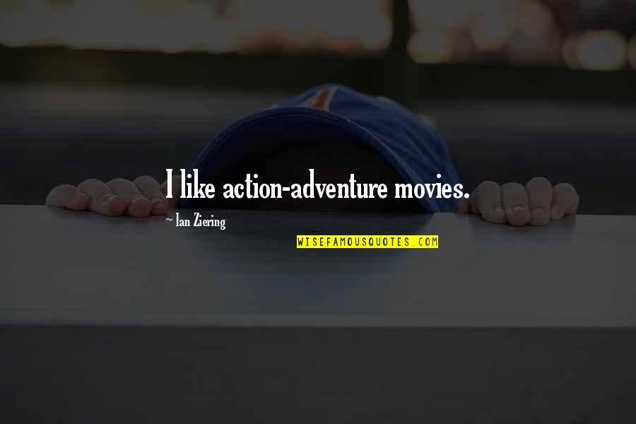 Planean Sinonimos Quotes By Ian Ziering: I like action-adventure movies.