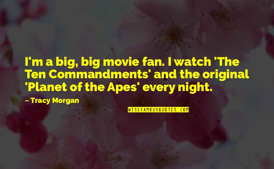 Planet Of The Apes Movie Quotes By Tracy Morgan: I'm a big, big movie fan. I watch