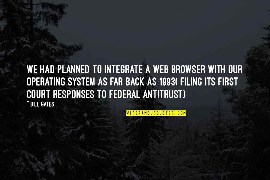 Planned Quotes By Bill Gates: We had planned to integrate a Web browser