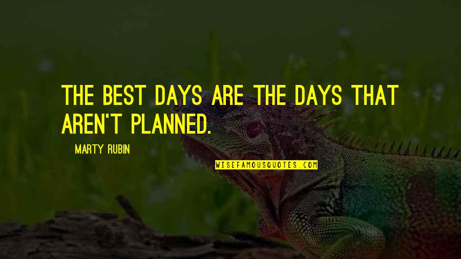 Planned Quotes By Marty Rubin: The best days are the days that aren't