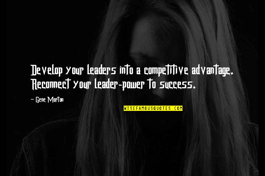 Planning And Success Quotes By Gene Morton: Develop your leaders into a competitive advantage. Reconnect