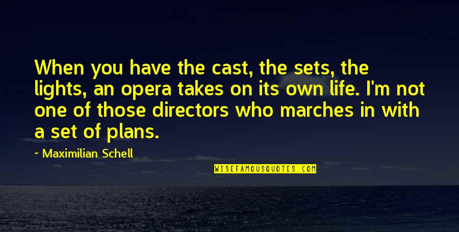 Plans In Life Quotes By Maximilian Schell: When you have the cast, the sets, the