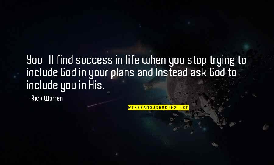 Plans In Life Quotes By Rick Warren: You'll find success in life when you stop