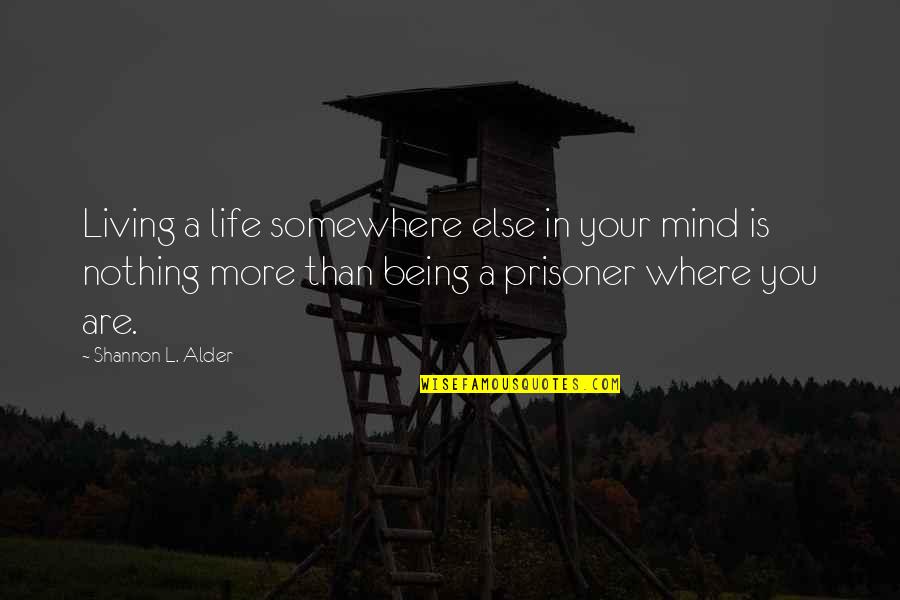 Plans In Life Quotes By Shannon L. Alder: Living a life somewhere else in your mind