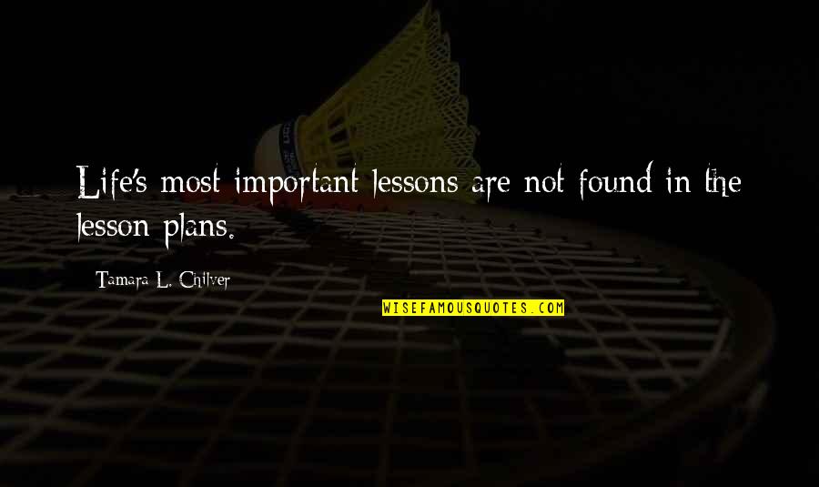 Plans In Life Quotes By Tamara L. Chilver: Life's most important lessons are not found in