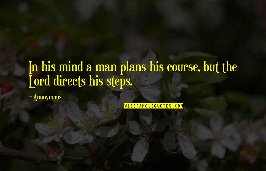 Plans Quotes By Anonymous: In his mind a man plans his course,