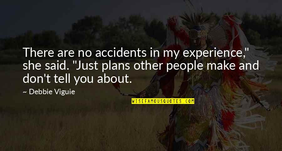 Plans Quotes By Debbie Viguie: There are no accidents in my experience," she