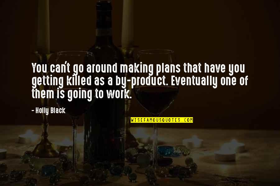 Plans Quotes By Holly Black: You can't go around making plans that have