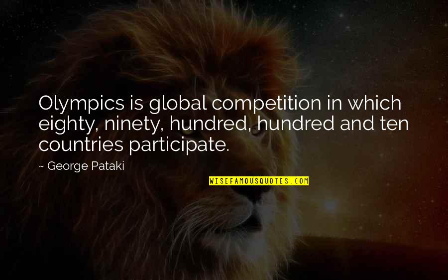 Plant Churches Quotes By George Pataki: Olympics is global competition in which eighty, ninety,