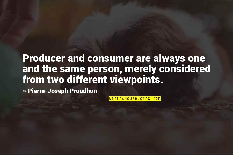 Plant Churches Quotes By Pierre-Joseph Proudhon: Producer and consumer are always one and the