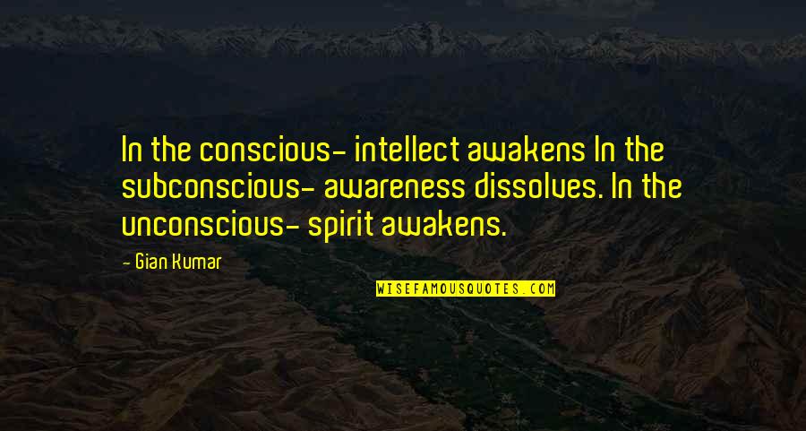 Plantaire Grele Quotes By Gian Kumar: In the conscious- intellect awakens In the subconscious-