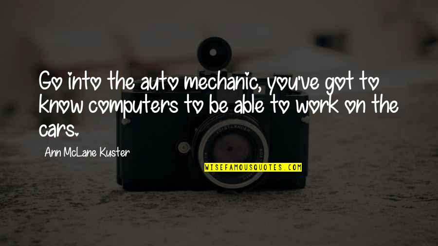 Plantation Owner Quotes By Ann McLane Kuster: Go into the auto mechanic, you've got to