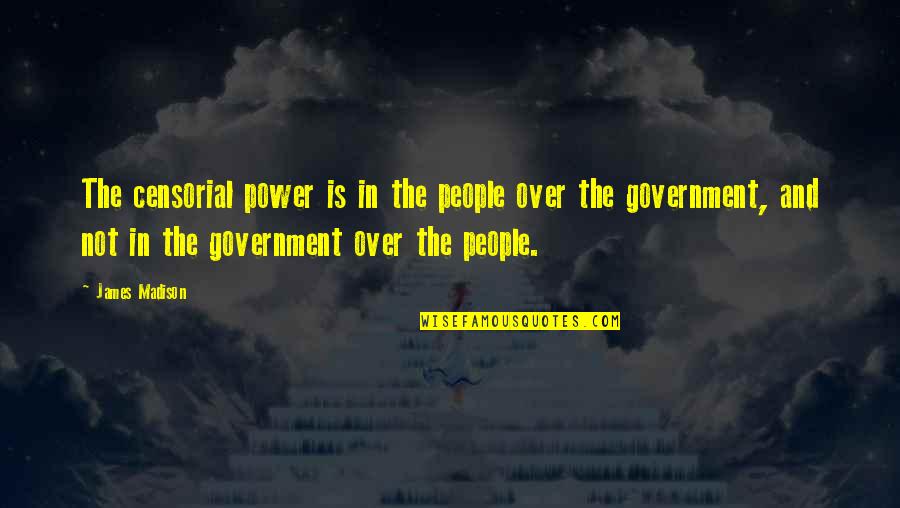 Plantation Owner Quotes By James Madison: The censorial power is in the people over