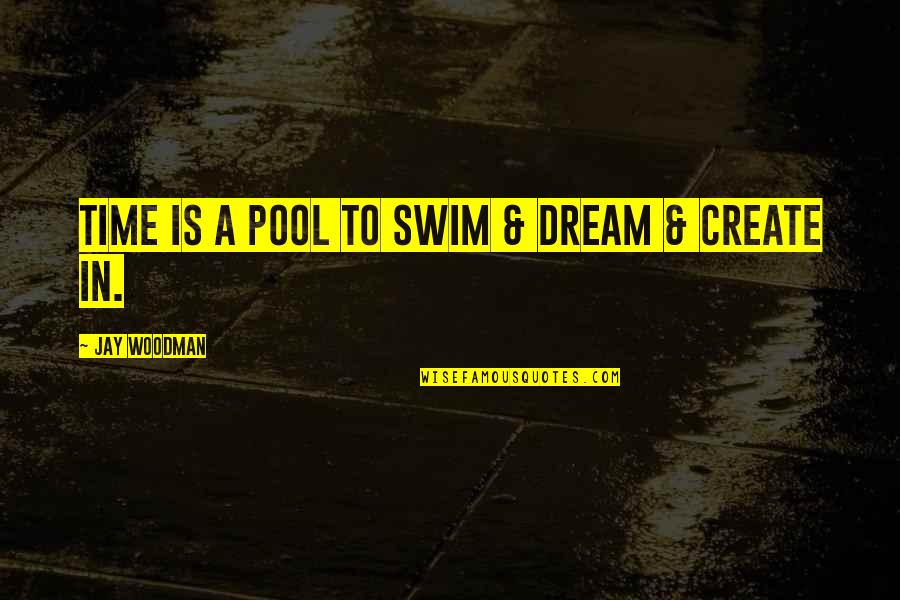 Plantier 3 Quotes By Jay Woodman: Time is a pool to swim & dream