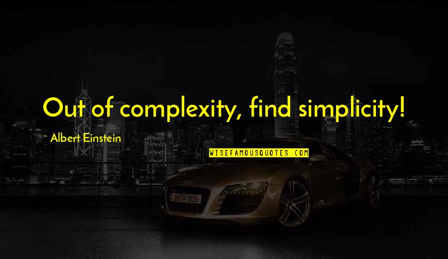 Planting A Tree Best Quotes By Albert Einstein: Out of complexity, find simplicity!