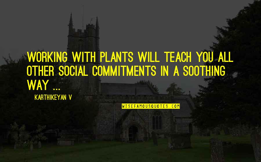 Plants And Nature Quotes By Karthikeyan V: Working with plants will teach you all other