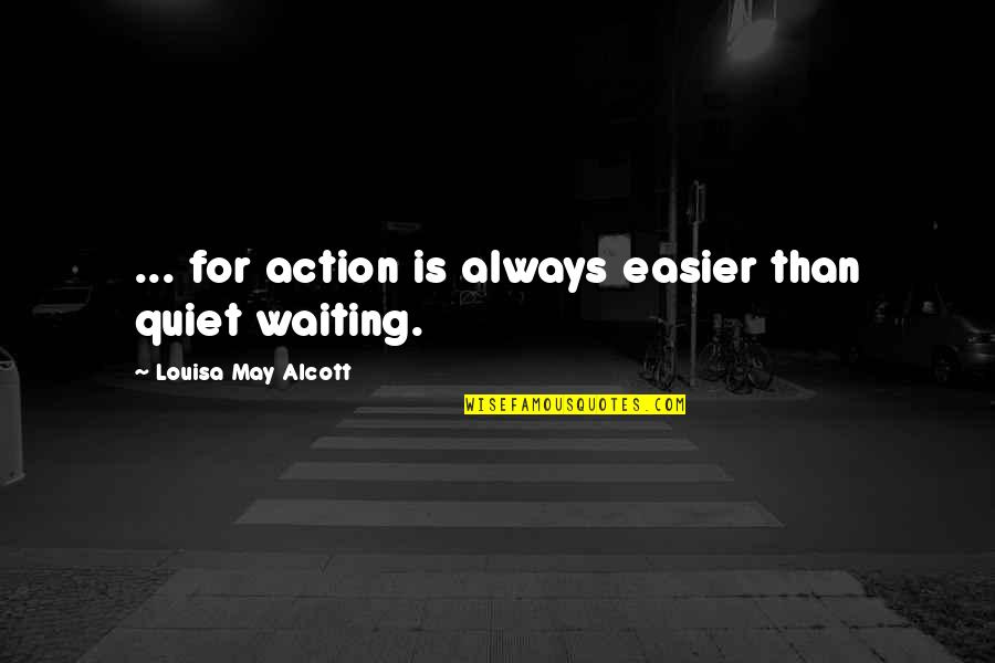 Plasis Gr Quotes By Louisa May Alcott: ... for action is always easier than quiet
