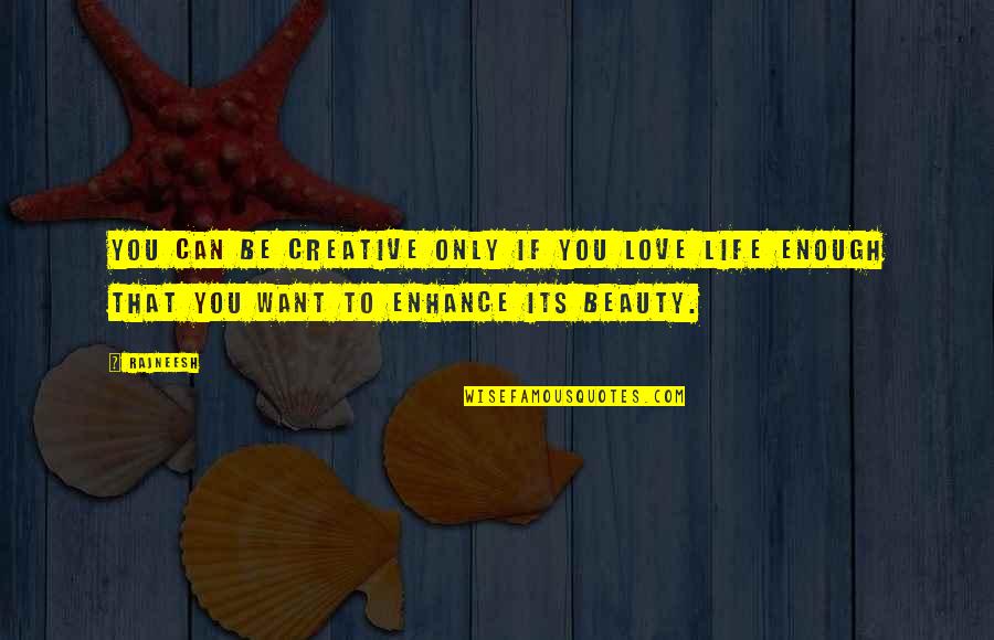 Plasis Gr Quotes By Rajneesh: You can be creative only if you love