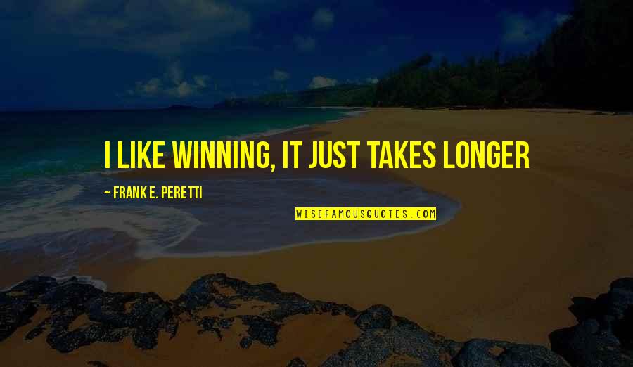 Plasterers Hawk Quotes By Frank E. Peretti: I like winning, it just takes longer