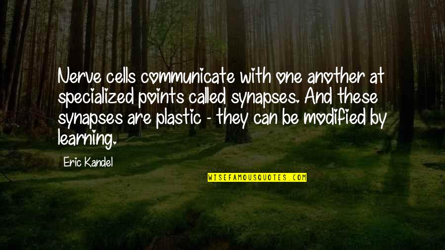 Plastic Quotes By Eric Kandel: Nerve cells communicate with one another at specialized