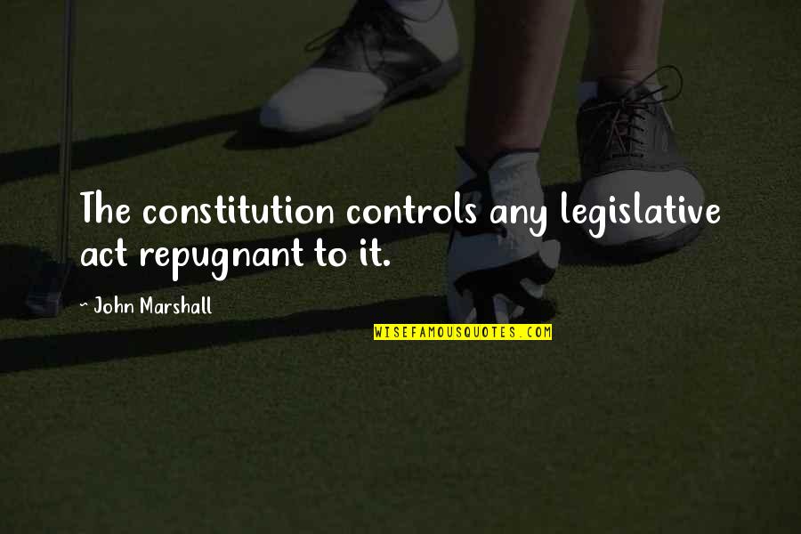 Plastino Quotes By John Marshall: The constitution controls any legislative act repugnant to