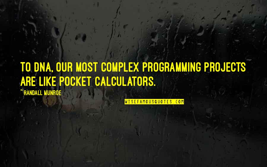 Platanitis Quotes By Randall Munroe: To DNA, our most complex programming projects are