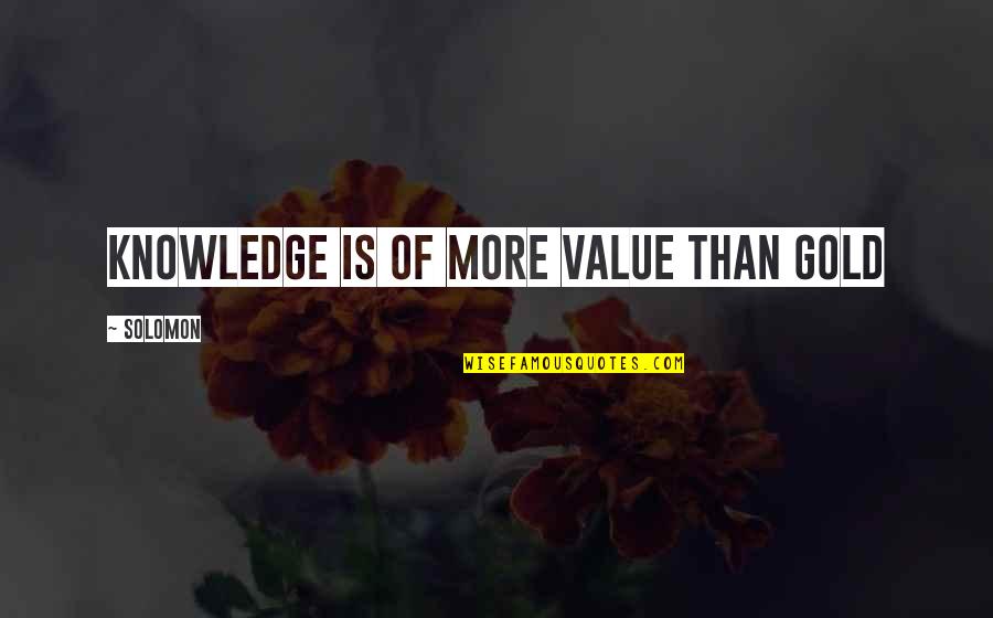 Platas Agoura Quotes By Solomon: Knowledge is of more value than gold