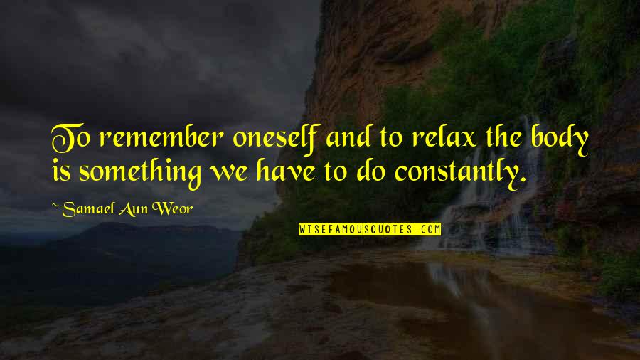 Platas Menu Quotes By Samael Aun Weor: To remember oneself and to relax the body