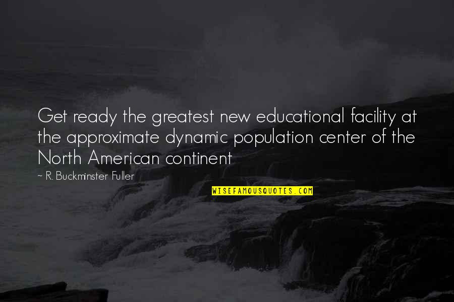 Platformed Quotes By R. Buckminster Fuller: Get ready the greatest new educational facility at