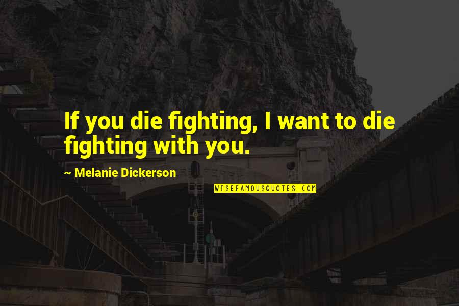 Platitudinous Examples Quotes By Melanie Dickerson: If you die fighting, I want to die