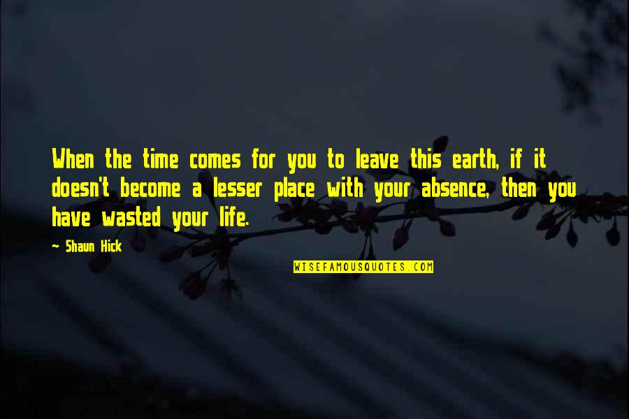 Plato Eros Quotes By Shaun Hick: When the time comes for you to leave