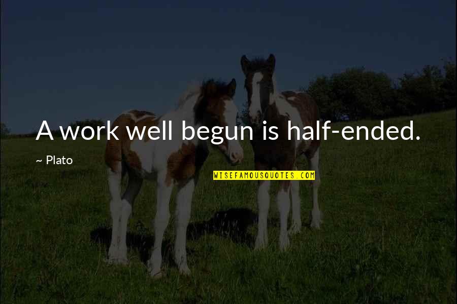 Plato Other Half Quotes By Plato: A work well begun is half-ended.