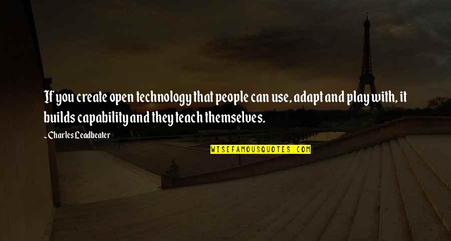 Platonic Friends Quotes By Charles Leadbeater: If you create open technology that people can