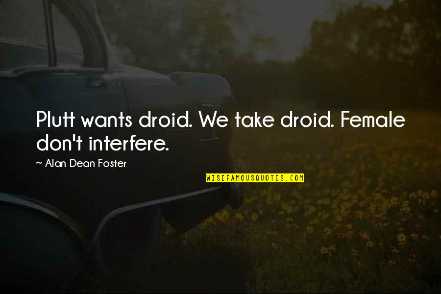 Platonismo Que Quotes By Alan Dean Foster: Plutt wants droid. We take droid. Female don't