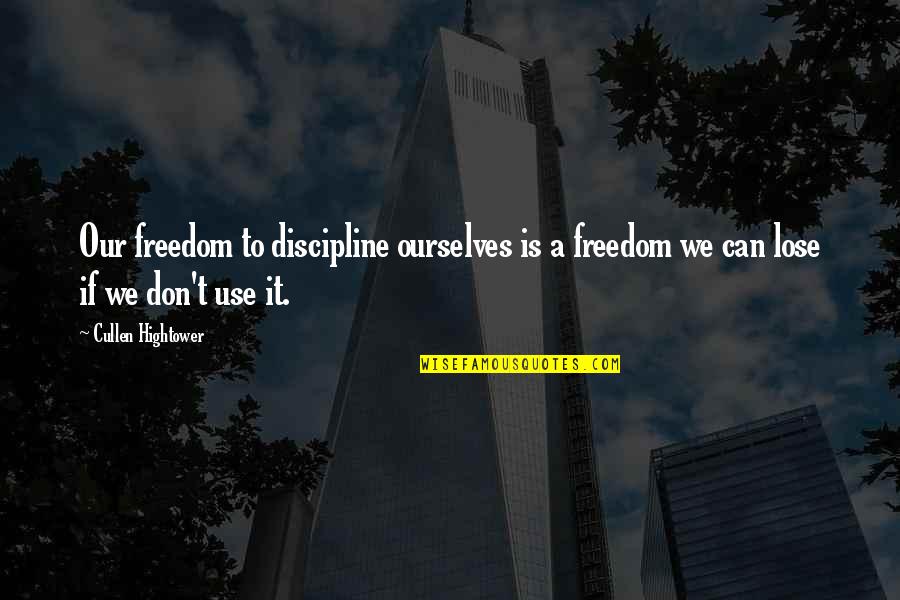 Platters Twilight Quotes By Cullen Hightower: Our freedom to discipline ourselves is a freedom